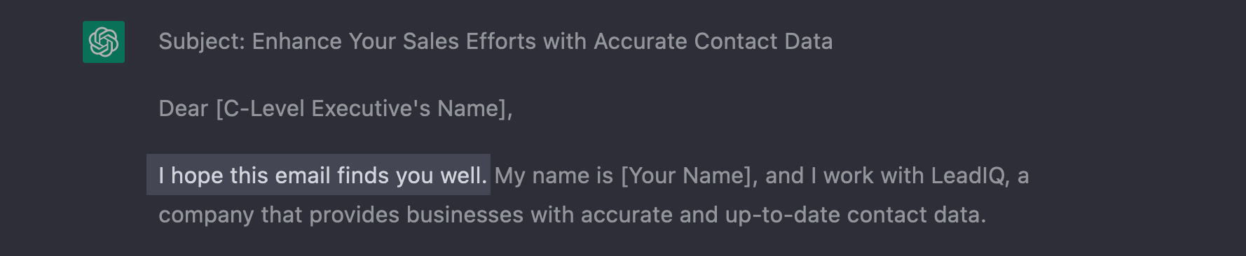 ChatGPT Cold Email Fragment: Subject: Enhance your sales efforts with accurate contact data. Dear Executive, I hope this email finds your well. My name is [YOUR NAME] and I work with LeadIQ, a company that provides businesses with accurate and up-to-date- contact data