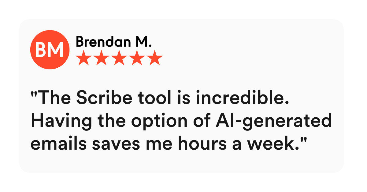 Verified G2 review from Brendan M - "The Scribe tool is incredible. Having the option of AI-generated emails saves me hours a week."